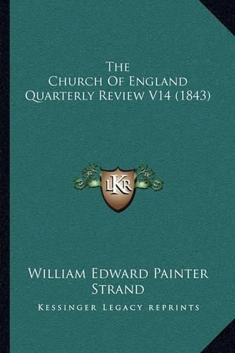 Cover image for The Church of England Quarterly Review V14 (1843) the Church of England Quarterly Review V14 (1843)