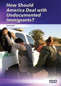 Cover image for How Should America Deal with Undocumented Immigrants?