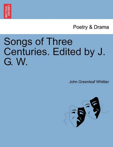 Cover image for Songs of Three Centuries. Edited by J. G. W.