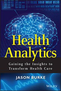 Cover image for Health Analytics: Gaining the Insights to Transform Health Care