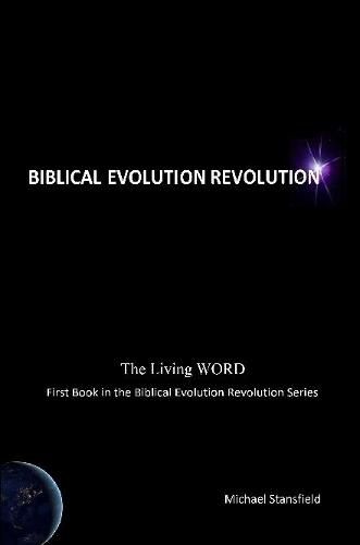 The Living WORD, First Book in the Biblical Evolution Revolution Series