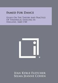 Cover image for Famed for Dance: Essays on the Theory and Practice of Theatrical Dancing in England, 1660-1740