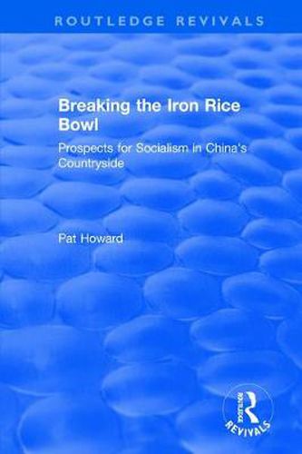 Cover image for Breaking The Iron Rice Bowl: Prospects for Socialism in China's Countryside