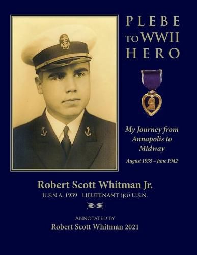 Cover image for Plebe to WWII Hero: My Journey from Annapolis to Midway August 1935 - June 1942