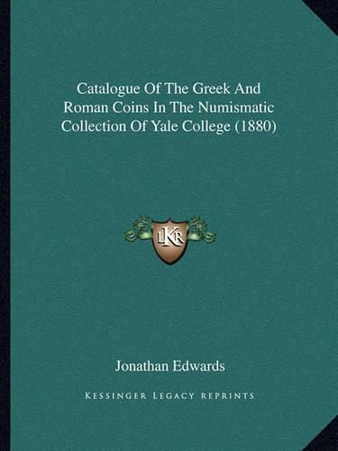 Cover image for Catalogue of the Greek and Roman Coins in the Numismatic Collection of Yale College (1880)