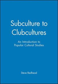 Cover image for Subculture to Clubcultures: Introduction to Popular Cultural Studies