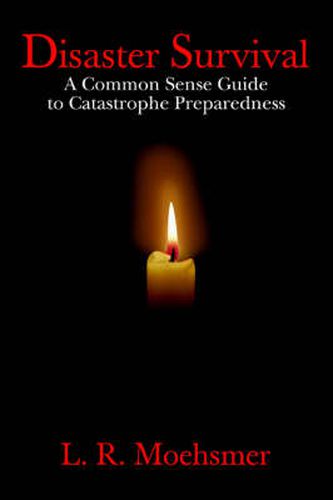 Cover image for Disaster Survival: A Common Sense Guide to Catastrophe Preparedness