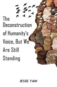 Cover image for The Deconstruction of Humanity's Voice, But We Are Still Standing