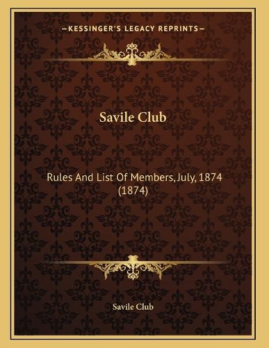 Cover image for Savile Club: Rules and List of Members, July, 1874 (1874)