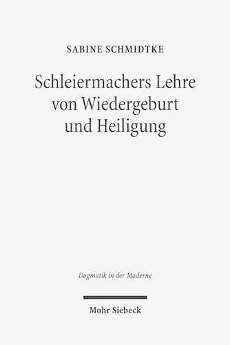 Schleiermachers Lehre von Wiedergeburt und Heiligung: 'Lebendige Empfanglichkeit' als soteriologische Schlusselfigur der 'Glaubenslehre