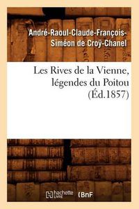 Cover image for Les Rives de la Vienne, Legendes Du Poitou, (Ed.1857)