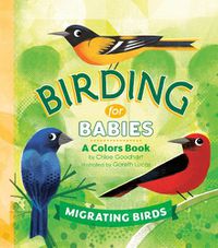 Cover image for Birding for Babies: Migrating Birds: A Colors Book