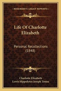 Cover image for Life of Charlotte Elizabeth: Personal Recollections (1848)