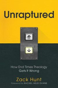 Cover image for Unraptured: How End Times Theology Gets It Wrong