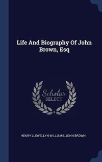 Cover image for Life and Biography of John Brown, Esq