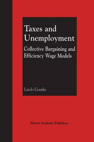 Taxes and Unemployment: Collective Bargaining and Efficiency Wage Models