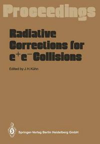 Cover image for Radiative Corrections for e+e- Collisions: Proceedings of the International Workshop Held at Schloss Ringberg Tegernsee, FRG, April 3-7, 1989