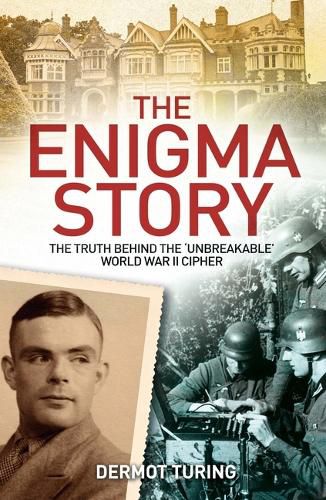 Cover image for The Enigma Story: The Truth Behind the 'Unbreakable' World War II Cipher