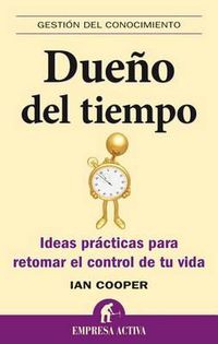 Cover image for Dueno del Tiempo: Ideas Practicas Para Retomar el Control de Tu Vida