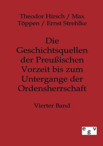 Die Geschichtsquellen der Preussischen Vorzeit bis zum Untergange der Ordensherrschaft