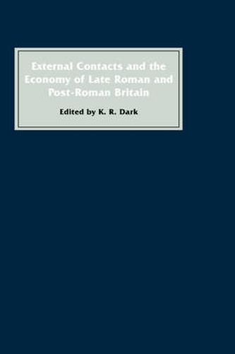 Cover image for External Contacts and the Economy of Late-Roman and Post-Roman Britain