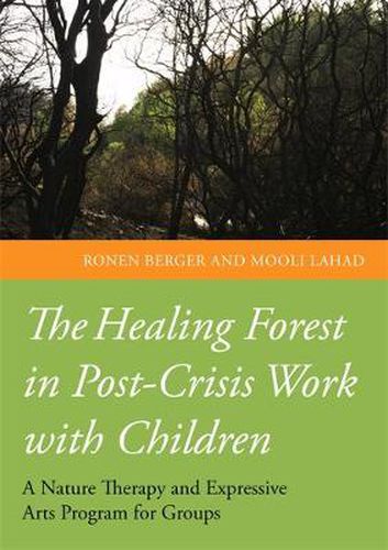 Cover image for The Healing Forest in Post-Crisis Work with Children: A Nature Therapy and Expressive Arts Program for Groups