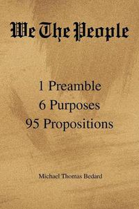 Cover image for We the People: 1 Preamble 6 Purposes 95 Propositions