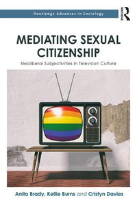 Cover image for Mediating Sexual Citizenship: Neoliberal Subjectivities in Television Culture