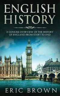 Cover image for English History: A Concise Overview of the History of England from Start to End