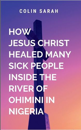 Cover image for How Jesus Christ healed many sick people inside the river of ohimini in Nigeria