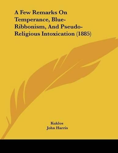 Cover image for A Few Remarks on Temperance, Blue-Ribbonism, and Pseudo-Religious Intoxication (1885)