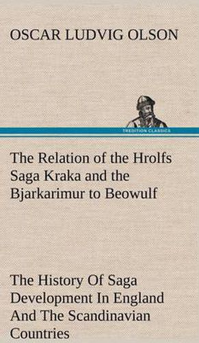 Cover image for The Relation of the Hrolfs Saga Kraka and the Bjarkarimur to Beowulf A Contribution To The History Of Saga Development In England And The Scandinavian Countries