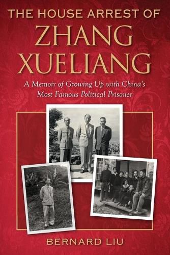 Cover image for The House Arrest of Zhang Xueliang: A Memoir of Growing Up with China's Most Famous Political Prisoner