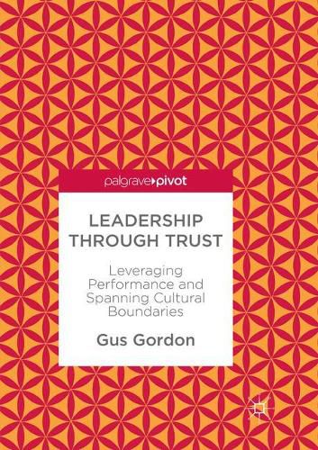 Leadership through Trust: Leveraging Performance and Spanning Cultural Boundaries