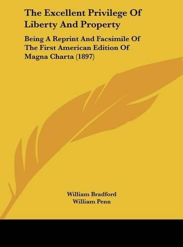 The Excellent Privilege of Liberty and Property: Being a Reprint and Facsimile of the First American Edition of Magna Charta (1897)