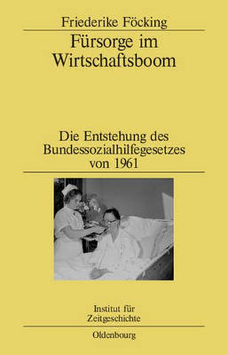 Cover image for Fursorge Im Wirtschaftsboom: Die Entstehung Des Bundessozialhilfegesetzes Von 1961