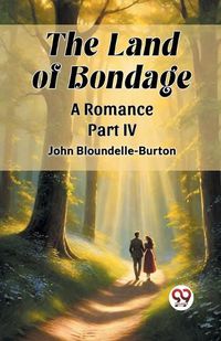 Cover image for The Land of Bondage A Romance PART IV