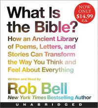 Cover image for What Is the Bible? Low Price CD: How an Ancient Library of Poems, Letters, and Stories Can Transform the Way You Think and Feel about Everything