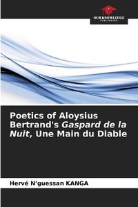 Cover image for Poetics of Aloysius Bertrand's Gaspard de la Nuit, Une Main du Diable