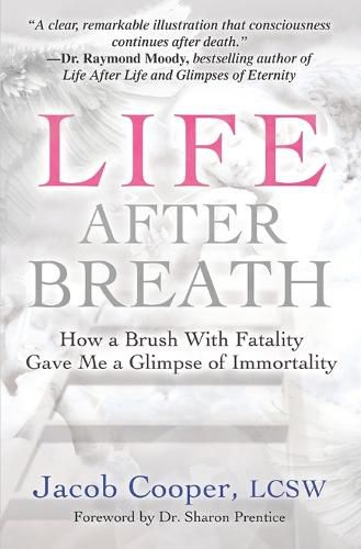 Cover image for Life After Breath: How a Brush with Fatality Gave Me a Glimpse of Immortality