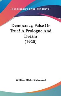 Cover image for Democracy, False or True? a Prologue and Dream (1920)