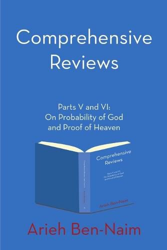 Comprehensive Reviews Parts V and VI: On Probability of God and Proof of Heaven