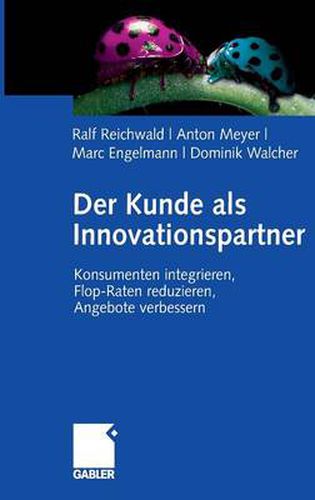 Cover image for Der Kunde als Innovationspartner: Konsumenten integrieren, Flop-Raten reduzieren, Angebote verbessern