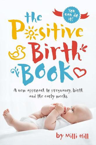 The Positive Birth Book: A new approach to pregnancy, birth and the early weeks