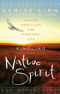 Cover image for Kindling the Native Spirit: Sacred Practices for Everyday Life