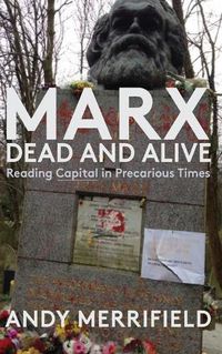 Cover image for Marx, Dead and Alive: Reading  Capital  in Precarious Times