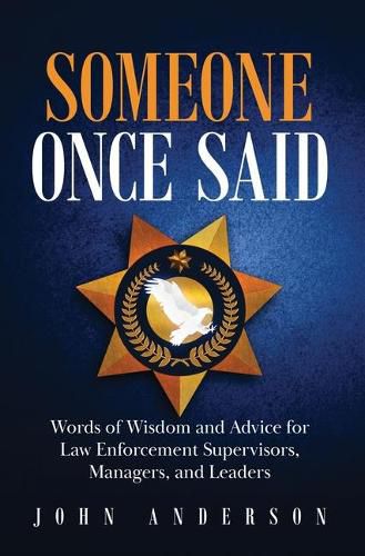 Cover image for Someone Once Said: Words of Wisdom and Advice for Law Enforcement Supervisors, Managers, and Leaders