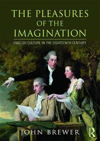 Cover image for The Pleasures of the Imagination: English Culture in the Eighteenth Century