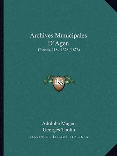 Archives Municipales D'Agen: Chartes, 1189-1328 (1876)