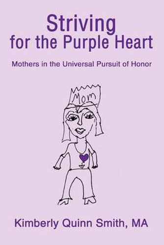 Cover image for Striving for the Purple Heart:Mothers in the Universal Pursuit of Honor: Mothers in the Universal Pursuit of Honor